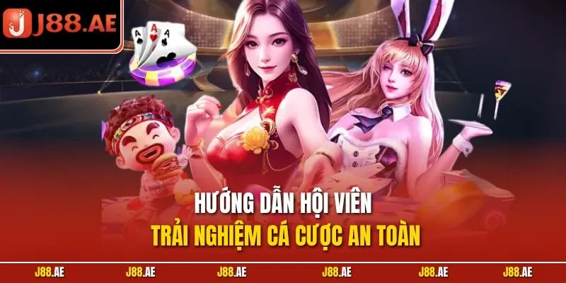 Hướng dẫn hội viên trải nghiệm cá cược an toàn