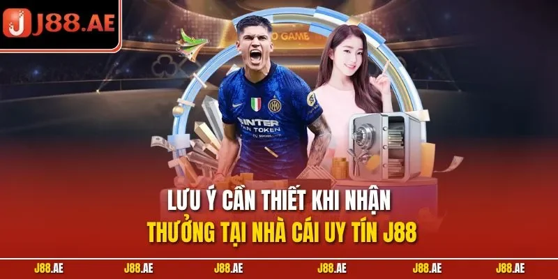 Lưu ý cần thiết khi nhận thưởng tại nhà cái uy tín J88