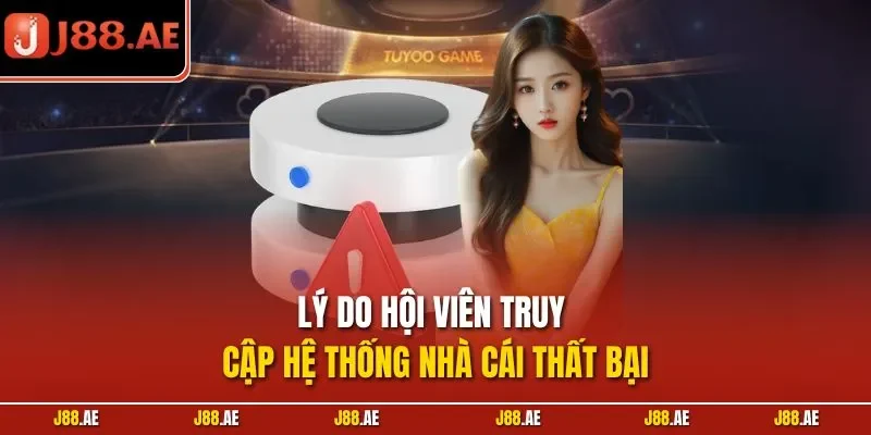 Lý do hội viên truy cập hệ thống nhà cái thất bại